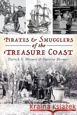 Pirates & Smugglers of the Treasure Coast Mesmer, Patrick S. 9781467141796