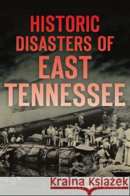 Historic Disasters of East Tennessee Dewaine A. Speaks 9781467141895 History Press