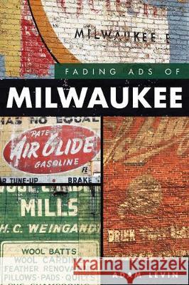 Fading Ads of Milwaukee Adam Levin 9781467141987