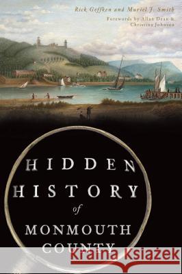 Hidden History of Monmouth County Muriel J. Smith Rick Geffken 9781467142038 History Press