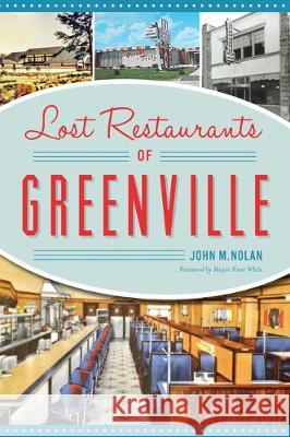 Lost Restaurants of Greenville John M. Nolan Mayor Knox White 9781467142113 History Press