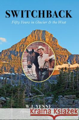 Switchback: Fifty Years in Glacier and the West W. Y. Yenne George Ostrom 9781467142731 History Press