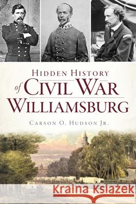Hidden History of Civil War Williamsburg Carson O. Hudso 9781467142939 History Press