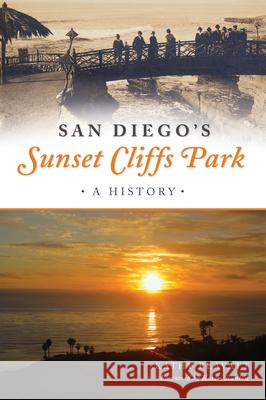 San Diego's Sunset Cliffs Park: A History Kathy Blavatt 9781467142960 History Press