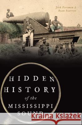 Hidden History of the Mississippi Sound Ryan Starrett Joshua Foreman 9781467143219