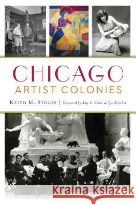 Chicago Artist Colonies Keith M. Stolte 9781467143226 History Press