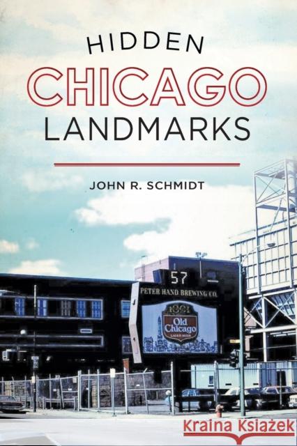 Hidden Chicago Landmarks John R. Schmidt 9781467143509 History Press