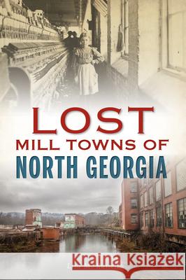 Lost Mill Towns of North Georgia Lisa M. Russell 9781467143516 History Press