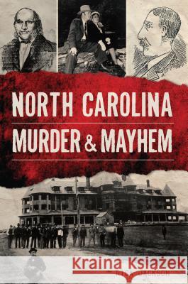 North Carolina Murder & Mayhem Richard Jackson 9781467143561