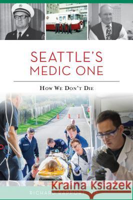 Seattle's Medic One: How We Don't Die Richard L. Rappor 9781467143608 History Press