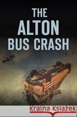 The Alton Bus Crash Juan Carmona 9781467143615 History Press