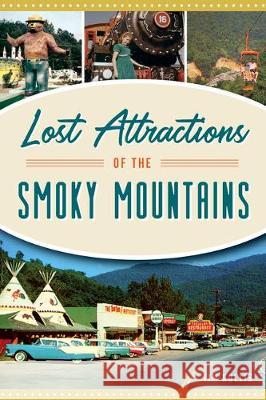 Lost Attractions of the Smoky Mountains Tim Hollis 9781467144124 History Press