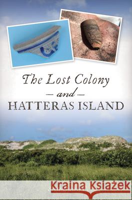 The Lost Colony and Hatteras Island Scott Dawson 9781467144339