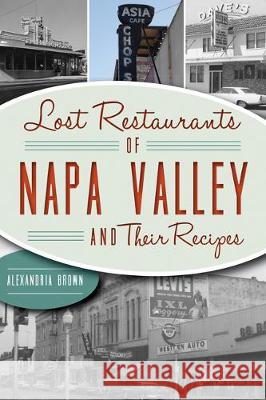 Lost Restaurants of Napa Valley and Their Recipes Alexandria Brown 9781467144612 History Press