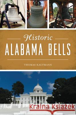 Historic Alabama Bells Thomas Kaufmann 9781467144957 History Press