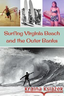 Surfing Virginia Beach and the Outer Banks John Anthony Lillis 9781467145749