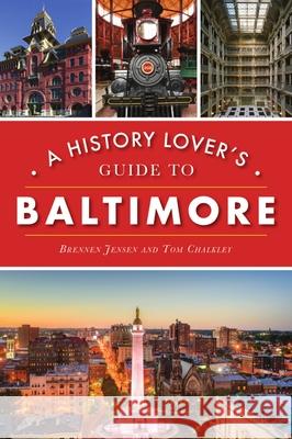 A History Lover's Guide to Baltimore Brennen Jensen Thomas Chalkley 9781467145763
