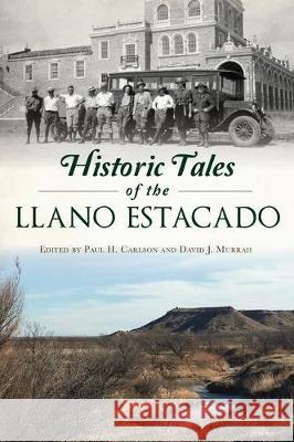 Historic Tales of the Llano Estacado David Murrah Paul Carlson 9781467146548