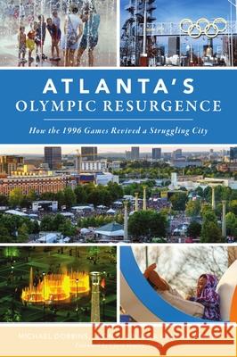 Atlanta's Olympic Resurgence: How the 1996 Games Revived a Struggling City Michael Dobbins Leon Eplan H. Randal Roark 9781467147248 History Press