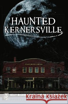 Haunted Kernersville Kelly McGuire Hargett Scott Icenhower 9781467147552