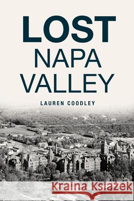 Lost Napa Valley Lauren Coodley 9781467147644 History Press