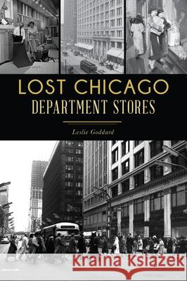 Lost Chicago Department Stores Leslie Goddard 9781467147712 History Press