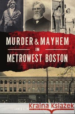 Murder & Mayhem in Metrowest Boston James L. Parr Kevin A. Swope 9781467148122 History Press