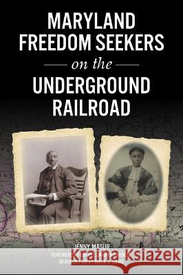 Maryland Freedom Seekers on the Underground Railroad Jenny Masur Cheryl Janifer Laroche Maya D. Davis 9781467148719