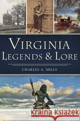 Virginia Legends & Lore Charles a. Mills 9781467149709 History Press