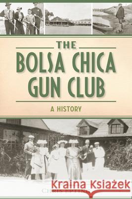 The Bolsa Chica Gun Club: A History Chris Epting 9781467150439