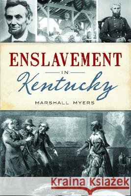 Enslavement in Kentucky Marshall Myers 9781467152358 History Press
