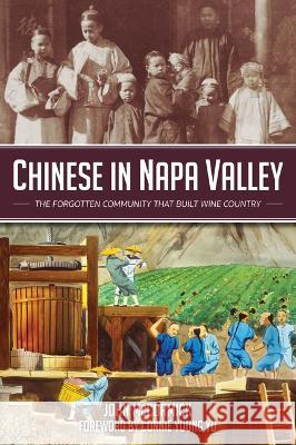 Chinese in Napa Valley: The Forgotten Community That Built Wine Country John McCormick Connie Young Yu 9781467152785 History Press