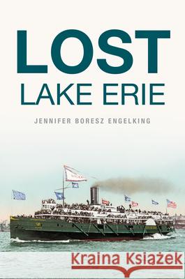 Lost Lake Erie Jennifer Bores 9781467153737 History Press