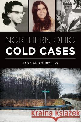 Northern Ohio Cold Cases Jane Ann Turzillo 9781467154376 History Press