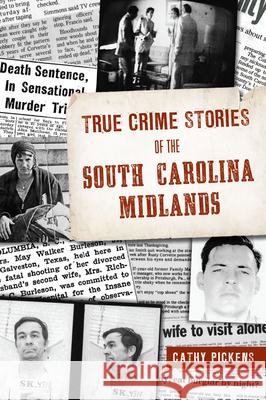 True Crime Stories of the South Carolina Midlands Cathy Pickens 9781467154468 History Press