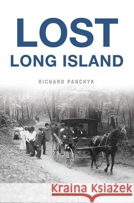 Lost Long Island Richard Panchyk 9781467155205 History Press