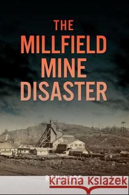 The Millfield Mine Disaster Ron W. Luce 9781467155410 History Press