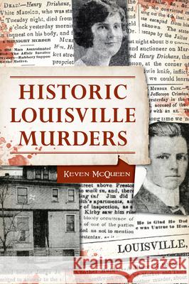 Historic Louisville Murders Keven McQueen 9781467155427