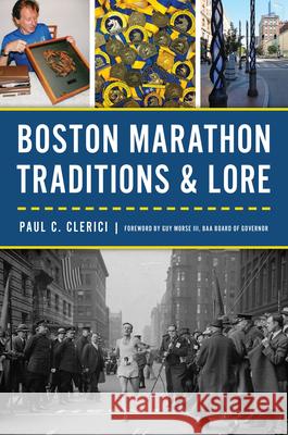 Boston Marathon Traditions and Lore Paul C. Clerici Guy Mors 9781467155977