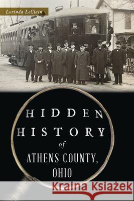 Hidden History of Athens County, Ohio Lorinda Leclain 9781467156103 History Press