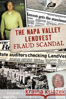 The Napa Valley Lendvest Fraud Scandal Raymond Guadagni 9781467156349 History Press