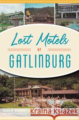 Lost Motels of Gatlinburg Brian M. McKnight 9781467156387