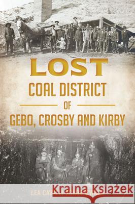 Lost Coal District of Gebo, Crosby and Kirby Lea Schoenewald 9781467156462 History Press