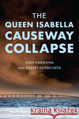 The Queen Isabella Causeway Collapse Juan Carmona 9781467156813 History Press