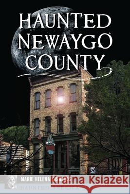 Haunted Newaygo County Marie Cisneros 9781467157018 History Press