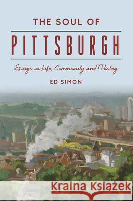 Thirteen Ways of Looking at Pittsburgh Edward Simon 9781467157315 History Press