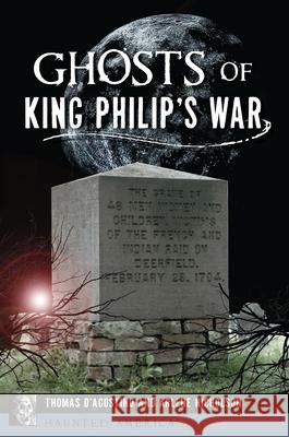 Ghosts of King Philip's War Thomas D'Agostino Arlene Nicholson 9781467157520