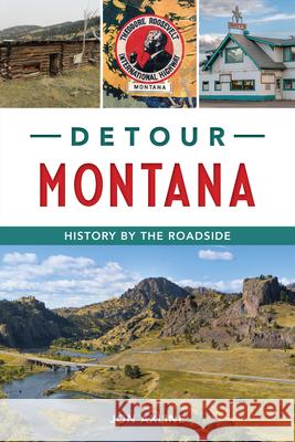 Detour Montana: History by the Roadside Jon Axline 9781467157650 History Press