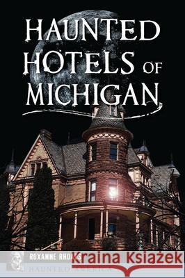 Haunted Hotels of Michigan Wenona Rebecca Napolitano 9781467157858 History Press