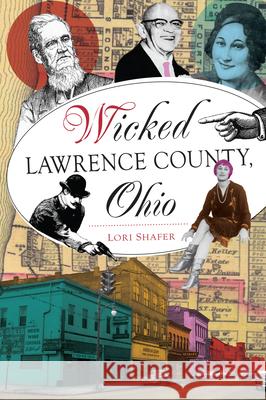 Wicked Lawrence County, Ohio Lori Shafer 9781467157865 History Press